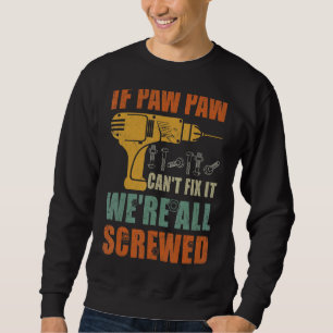 Männer, wenn Paw Paw nicht reparieren kann, sind w Sweatshirt