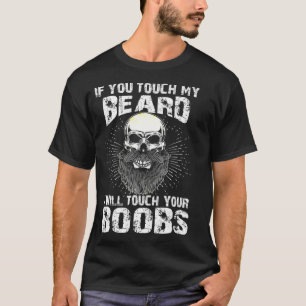 Männer, wenn Sie meinen Bart Touch, ich werde Ihr T-Shirt