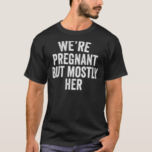 Männer Wir sind schwanger, aber meistens ihre Neug T-Shirt