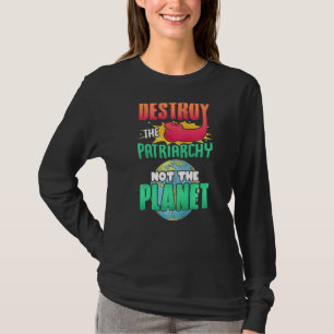Männer zerstören das Patriarchat, nicht den Planet T-Shirt