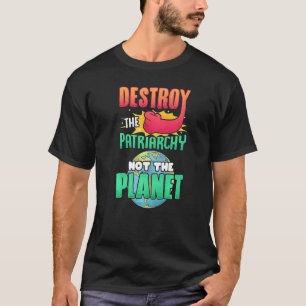 Männer zerstören das Patriarchat, nicht den Planet T-Shirt