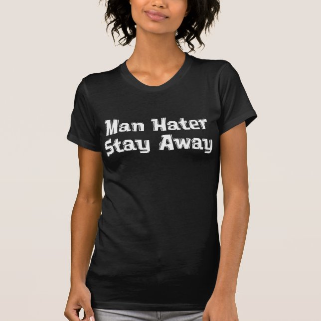 MannHater bleibe weggeschenke T-Shirt (Vorderseite)
