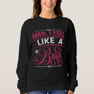 Männlich, ich fühle mich wie eine Braut Junggesel Sweatshirt