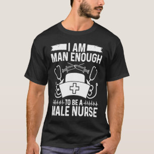Männliche Krankenpflege Ich bin Mann, der eine män T-Shirt
