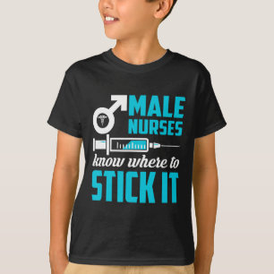 Männliche Krankenschwestern wissen, wo sie es find T-Shirt