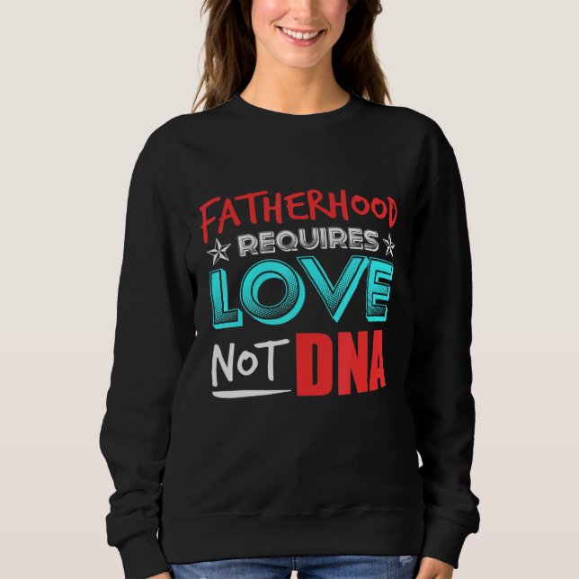 Männliche Vaterschaft erfordert Liebe nicht DNA Sweatshirt (Vorderseite)