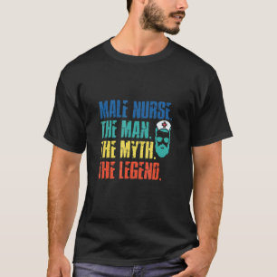Männlicher Krankenpfleger Der Mann Der Mythos Die  T-Shirt