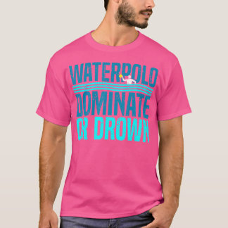 Mannschaft Sport Wasserpolo dominieren oder abtrop T-Shirt