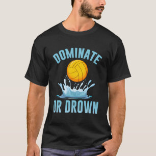 Mannschaftssport dominiert oder ertrunken Wasserpo T-Shirt