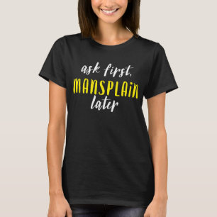Mansplain später (schwarz/Weiß/Gelb) T-Shirt
