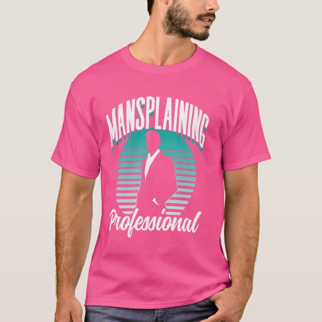 Mansplaining Berufliches Sprichwort Mansplain Mans T-Shirt (Vorderseite)