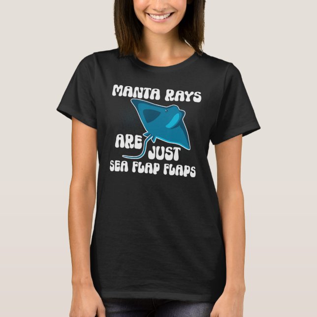 Manta Rays Are Just Sea Flap Flaps Manta Ray Sting T-Shirt (Vorderseite)