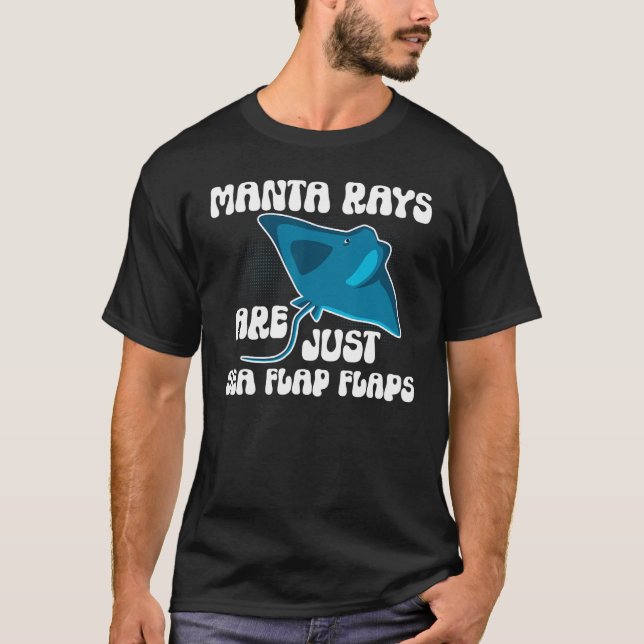 Manta Rays Are Just Sea Flap Flaps Manta Ray Sting T-Shirt (Vorderseite)