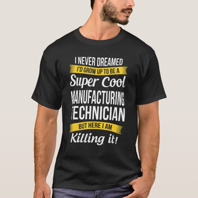 Manufacturing Technician  I Never Dreamed Apprecia T-Shirt (Vorderseite)