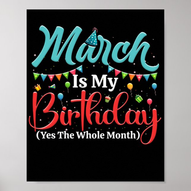 March Is My Birthday The Whole Month March Poster (Vorne)