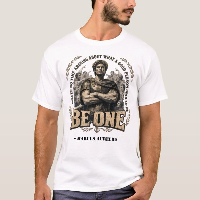 Marcus Aurelius 'Sei Einer' Zitat  T-Shirt (Vorderseite)