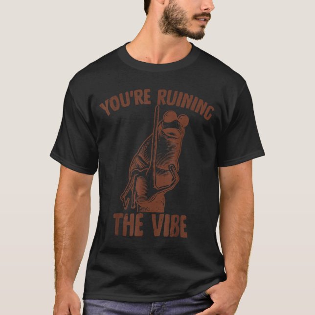 Marcus The Worm You're Ruining The Vibe  T-Shirt (Vorderseite)