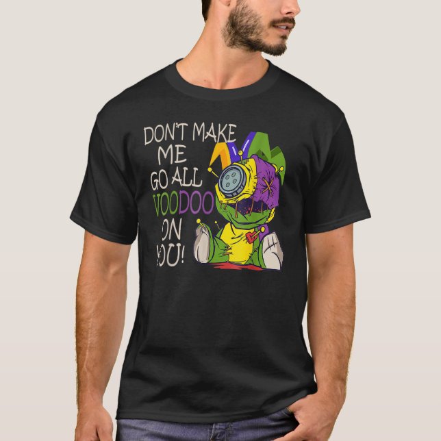Mardi Gras Costume Don't Make Me Go All Voodoo T-Shirt (Vorderseite)