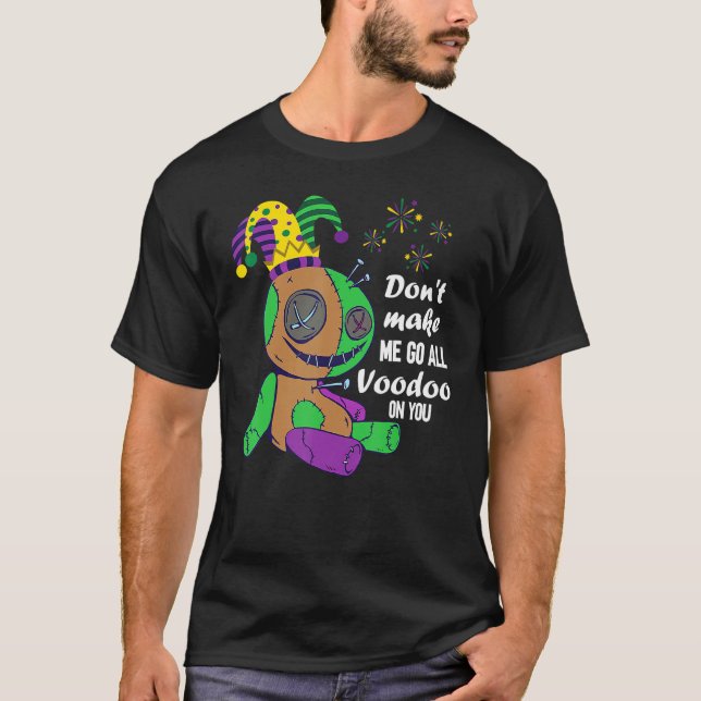 Mardi Gras Don't Make Me Go All Voodoo Doll T-Shirt (Vorderseite)