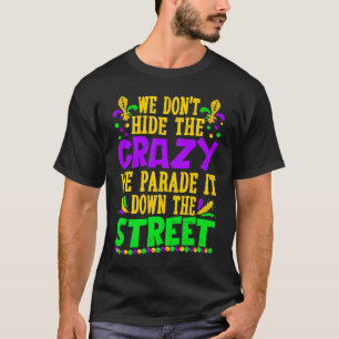 Mardi Gras Kostüm Wir verbergen keine verrückte Pa T-Shirt