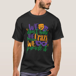 Mardi Gras Kostüm wir verbergen nicht die verrückt T-Shirt