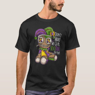 Mardi Gras Kostüme Macht mich nicht den ganzen Voo T-Shirt