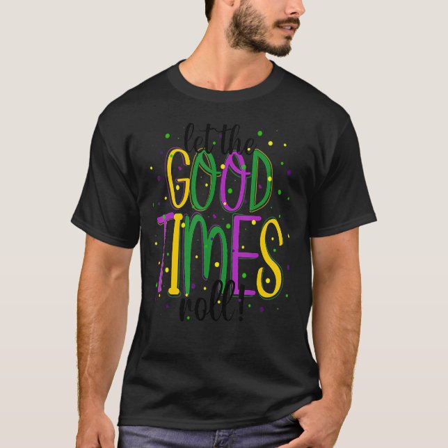 Mardi Gras Let Good Times Roll Funny Party Men Wom T-Shirt (Vorderseite)
