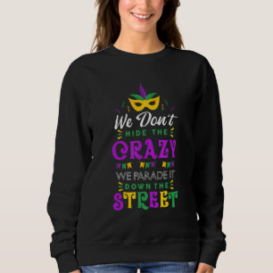Mardi Gras Parade Wir verbergen das verrückte Fest Sweatshirt