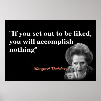Margaret Thatcher Zitat darüber, gemocht zu werden Poster