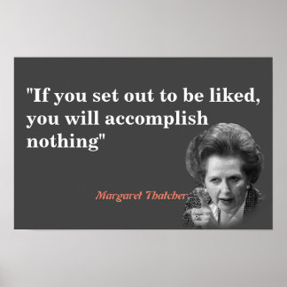 Margaret Thatcher Zitat darüber, gemocht zu werden Poster
