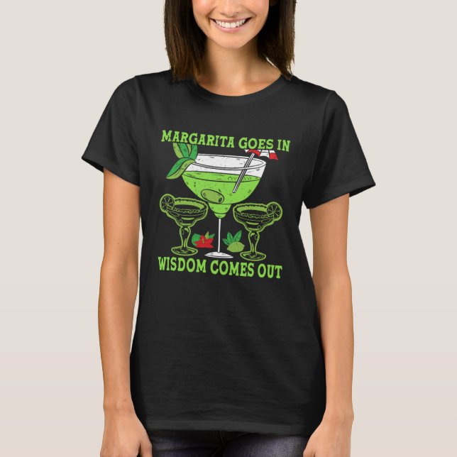 Margarita Goes In Wisdom Comes Out Alcoholic Bever T-Shirt (Vorderseite)