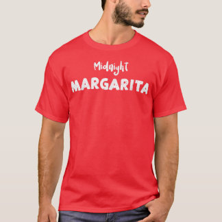 Margarita Midnight MargaritaDrinking Sayings  T-Shirt