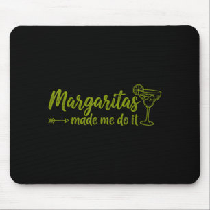 Margaritas haben mich dazu gebracht, es lustig zu  mousepad