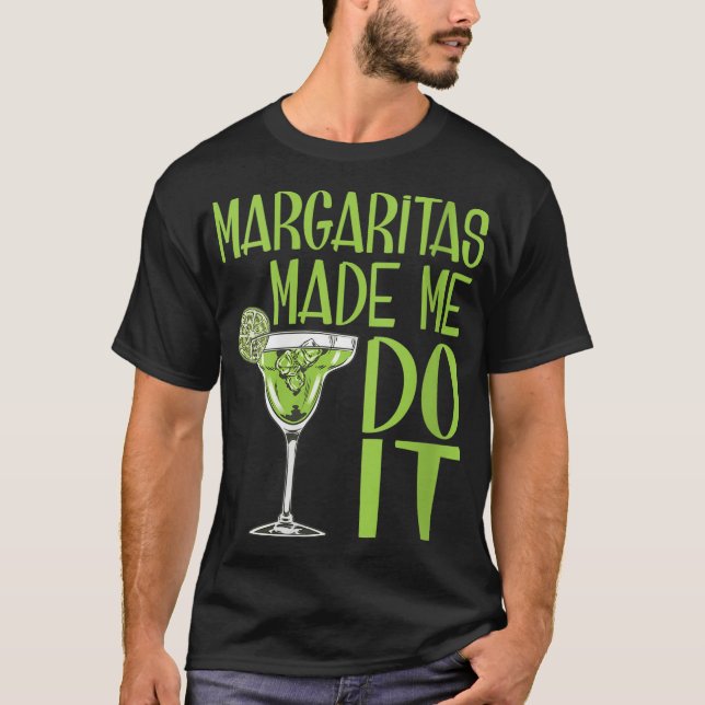 Margaritas hat mich dazu gebracht, viel zu trinken T-Shirt (Vorderseite)