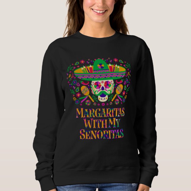 Margaritas With My Senoritas  Mexican Humor Mexico Sweatshirt (Vorderseite)