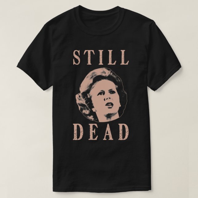 Margret Thatcher ist noch tot T-Shirt (Design vorne)