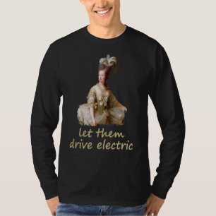 Marie Antoinette Lasse ihnen Drive Electric Politi T-Shirt