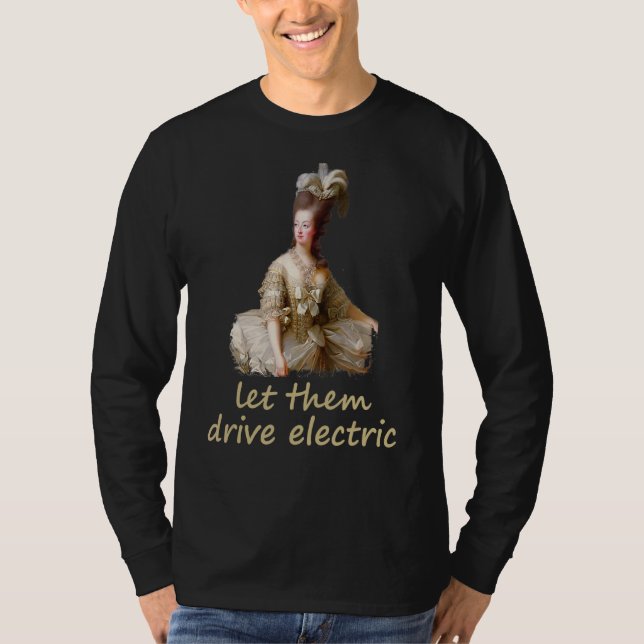 Marie Antoinette Lasse ihnen Drive Electric Politi T-Shirt (Vorderseite)