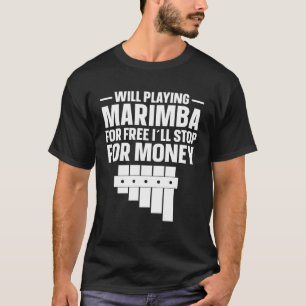 Marimba Spieler wird für Geld aufhören Marimba T-Shirt