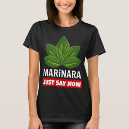 Marinara sagt gerade jetzt Basil Blätter Food Spaß T-Shirt