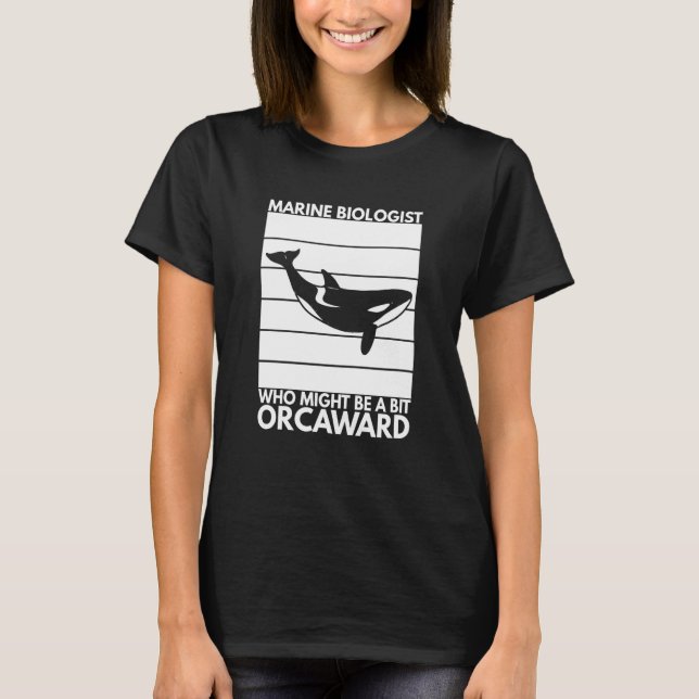 Marine Biologist Might Be Orcaward Orca Ocean Biol T-Shirt (Vorderseite)