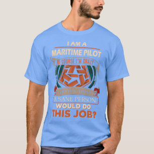Maritime Pilot Sane Person Gift Item  T-Shirt