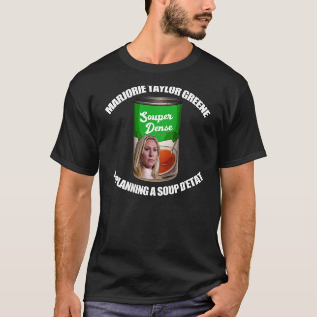 Marjorie Taylor Greene Soup D'etat Funny Meme on B T-Shirt (Vorderseite)