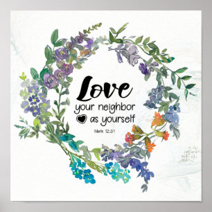 Mark 12:31 Love your neighbor as yourself Flowers  Poster