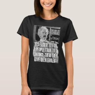 Mark Twain Zitat Es ist einfacher Menschen zu täus T-Shirt