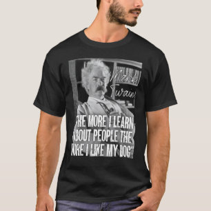 Mark Twain Zitat lernt mehr über Menschen, je mehr T-Shirt