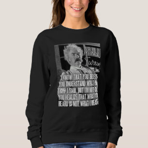 Mark Twain Zitat Was du gehört hast, ist nicht das Sweatshirt