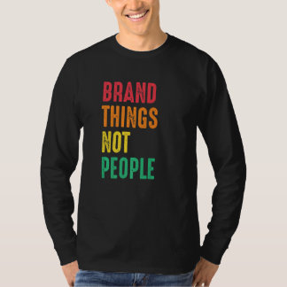 Marken Dinge, keine Menschen Menschenrechte Sozial T-Shirt