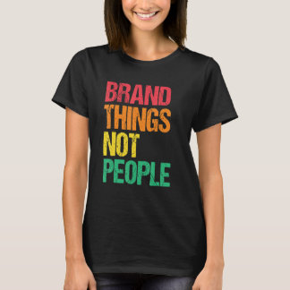 Marken Dinge, nicht Menschen Menschenrechte Sozial T-Shirt