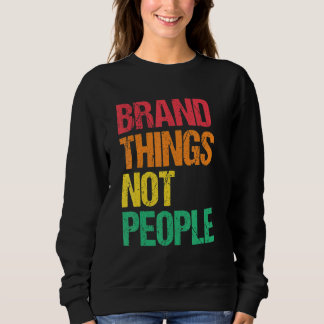 Marken Dinge Nicht Menschen Menschenrechte Soziale Sweatshirt